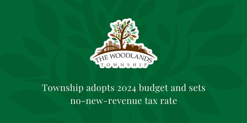 The Woodlands Township adopts 2024 budget and sets no-new-revenue tax rate
