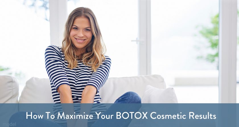Are You Getting The Most Out Of Your BOTOX® Cosmetic Treatments?