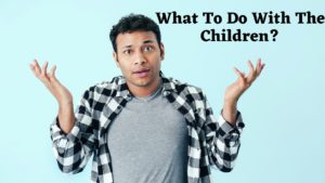 What To Do With The Children?
