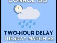 WEATHER UPDATE - Conroe ISD to be delayed Tuesday WEATHER UPDATE - Conroe ISD to be delayed Tuesday